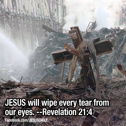 Jesus will wipe every tear from our eyes. - Revelation 21:4   Never Forget